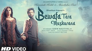 Bewafa Tera Muskurana - Full Video Song| Jubin Nautiyal| Himansh K| Akanksha P| New Hindi Songs 2021