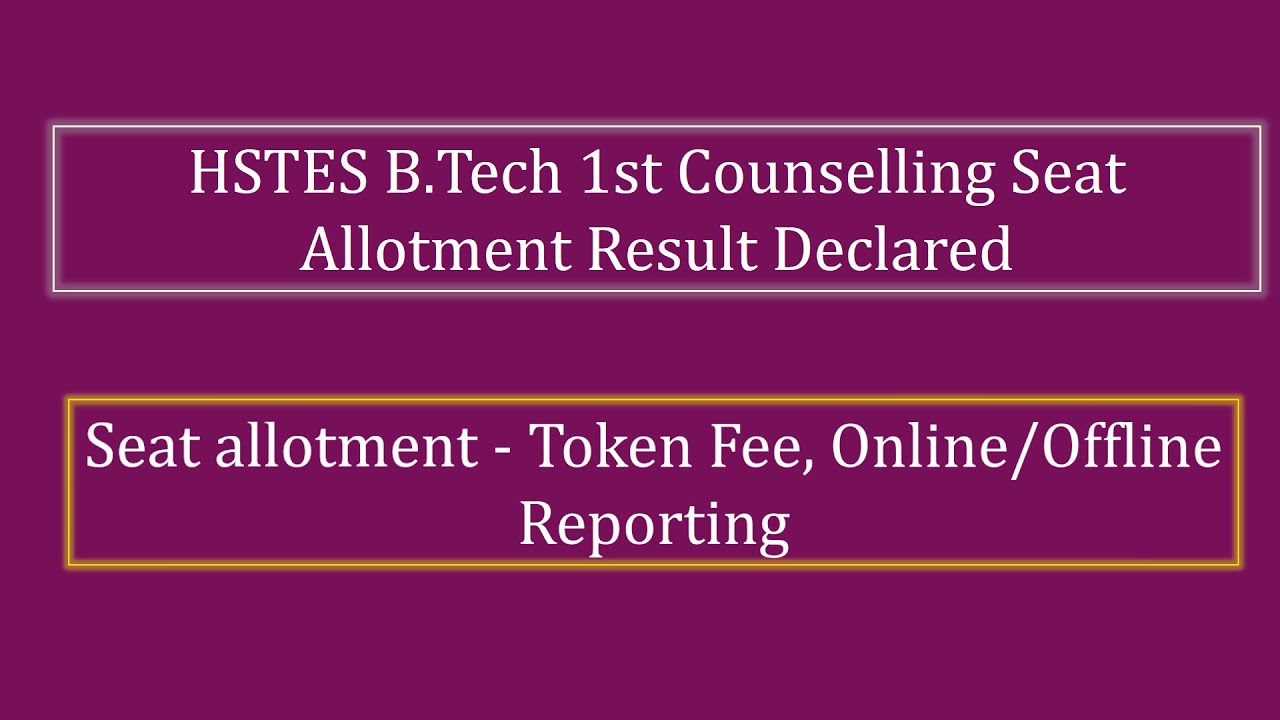 HSTES B.Tech 1st Counselling Seat Allotment Result Declared |Token Fee ...