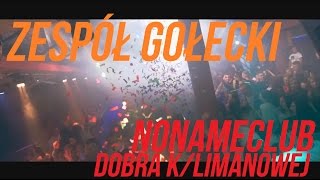 Zespół Gołecki Reaktywacja @ NoNameClub Dobra k/ Limanowej