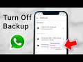 How to Turn Off WhatsApp Backup in Google Drive