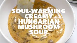 Soul Warming Creamy Hungarian Mushroom Soup