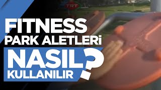 Fitness Park Aletleri Nasıl Kullanılır?