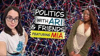 Politics with Ari and Friends, Featuring Mia (Portrait) Ep. 6