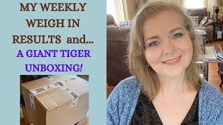 MY WEEKLY WEIGH IN RESULTS | GIANT TIGER UNBOXING