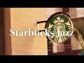 [Playlist] 커피향이 솔솔~ ☕️ 스타벅스 카페 매장 음악 | Starbucks Jazz | Relaxing Background Music