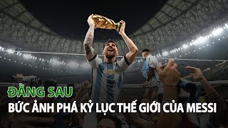 Đằng sau bức ảnh phá Kỷ Lục Thế Giới của Messi| VTC14