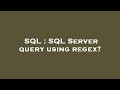 SQL : SQL Server query using regex?