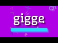 GIGGE - HOW TO PRONOUNCE IT?