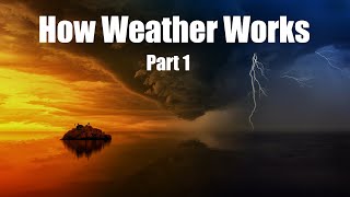 How Weather Works: Part I