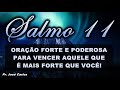 🔴 SALMO 11 ORAÇÃO FORTE E PODEROSA PARA VENCER AQUELE QUE É MAIS FORTE QUE VOCÊ!