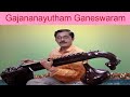 Gajananayutham Ganeswaram - Deekshitar - Chakravakam