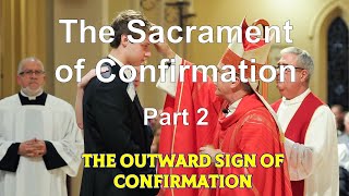 The Sacrament of Confirmation 2   The Outward Sign of Confirmation