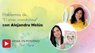 Charlando con Alejandra Melús sobre AMOR INCONDICIONAL | El Club de Vidas en positivo de Ana Asensio