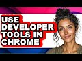 How to Use Developer Tools in Chrome (only Way)