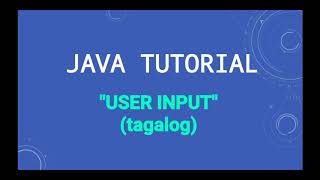 BASIC JAVA TUTORIAL PART 3 (tagalog) "USER INPUT"