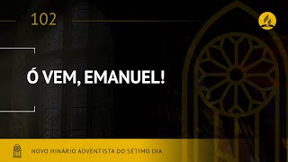 Novo Hinário Adventista • Hino 102 • Ó VEM, EMANUEL!  • (Lyrics)