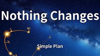 Simple Plan - Nothing Changes (Lyrics)