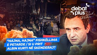 “HAJNA, HAJNA” FISHKËLLIMA E PETARDE/ SI U PRIT ALBIN KURTI NË SKENDERAJ? - Debat Plus