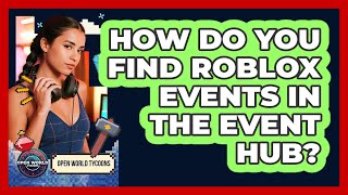 How Do You Find Roblox Events In The Event Hub? - Open World Tycoons