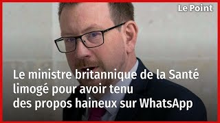 Le ministre britannique de la Santé limogé pour avoir tenu des propos haineux sur WhatsApp