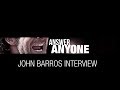 Answer Anyone - John Barros Full Interview