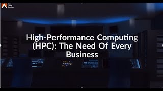 High-Performance Computing (HPC)- The Need Of Every Business