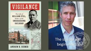 Vigilance: The Life of William Still - APS Talk with Andrew Diemer