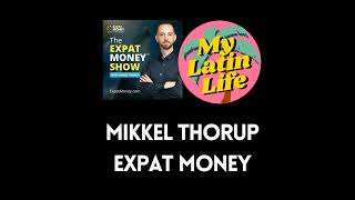 Mikkel Thorup of Expat Money | My Latin Life Podcast 254 🌴