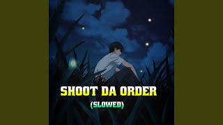 Shoot da order (Slowed)