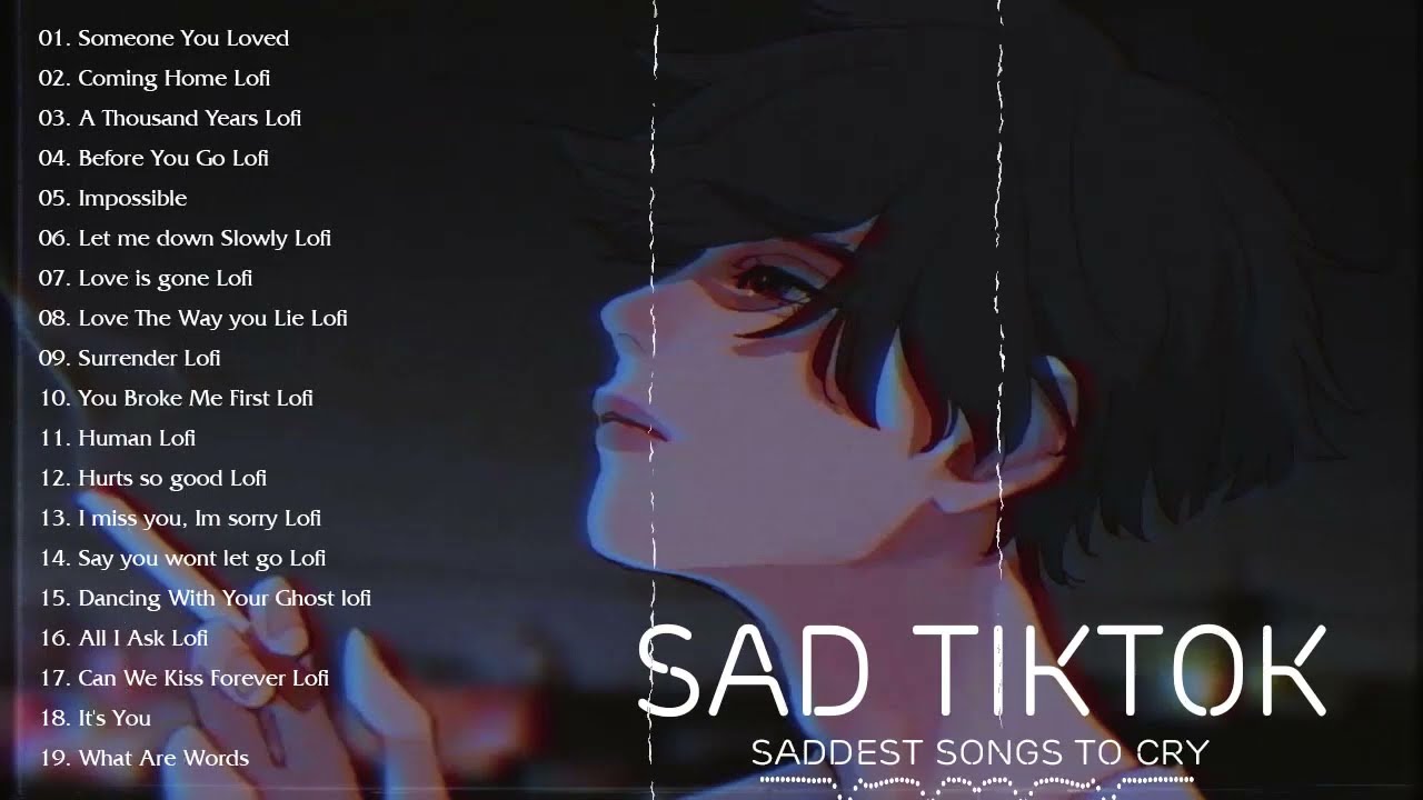 Sad Tiktok Songs Playlist That Will Make You Cry - Saddest Songs To Cry ...