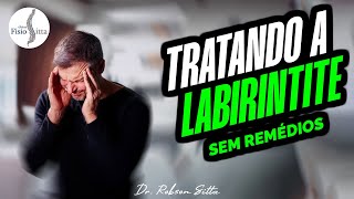 LABIRINTITE - TRATAMENTO SEM REMÉDIOS para TONTURA GIRATÓRIA dos CRISTAIS SOLTOS Dr. Robson Sitta