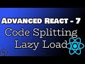 React Advanced Tutorial - Part 7 - Lazy Load - Code Splitting