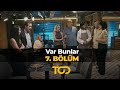 Var Bunlar 7. Bölüm