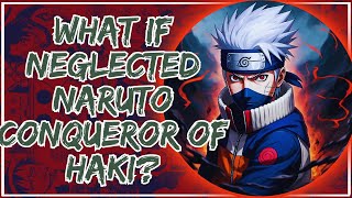 What if neglected Naruto conqueror of Haki?