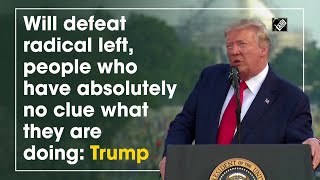 Will defeat radical left, people who have absolutely no clue what they are doing: Trump