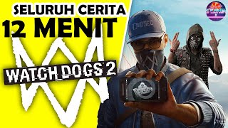 Seluruh Alur Cerita WATCH DOGS 2 Hanya 12 MENIT - Kisah Akhir Aiden & Hacker DedSec - WD2 Indonesia