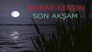 SON AKŞAM DAMAR ŞİİR-MURAT KIZGIN