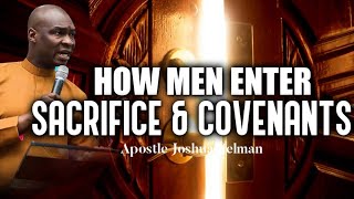 HOW MEN ENTER SACRIFICE AND COVENANTS APOSTLE JOSHUA SELMAN