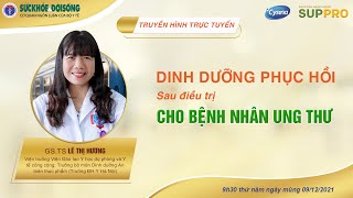 [LIVE] 💥 🍀 🍀 🍀  DINH DƯỠNG PHỤC HỒI SAU ĐIỀU TRỊ CHO BỆNH NHÂN UNG THƯ