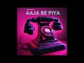 Aaja Re Piya - Grehan Band  [Official Audio]