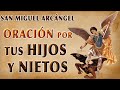 SALMO 91- ORACIÓN A SAN MIGUEL ARCÁNGEL POR LOS HIJOS Y NIETOS