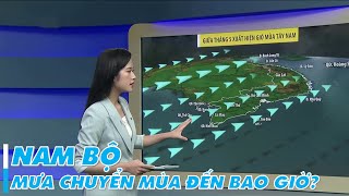 Dự báo thời tiết 6h15 - 10/05/2024 | Nam Bộ mưa chuyển mùa đến bao giờ? | VTVWDB