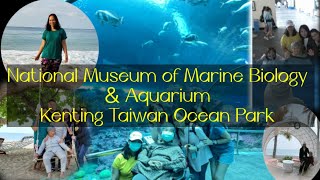 NATIONAL MUSEUM OF MARINE BIOLOGY \u0026 AQUARIUM (KENTING TAIWAN OCEANS PARK)