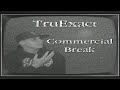 TRUEXACT- COMMERCIAL BREAK