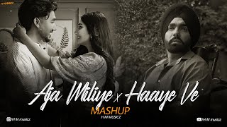 Aja Miliye X Haaye Ve Mashup | Ammy Virk | Musahib | H M musicz