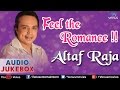 Altaf Raja : Feel The Romance - Romantic Hits || Audio Jukebox