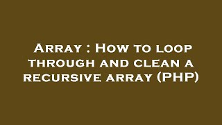 Array : How to loop through and clean a recursive array (PHP)