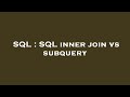 SQL : SQL inner join vs subquery