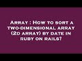 Array : How to sort a two-dimensional array (2d array) by date in ruby on rails?
