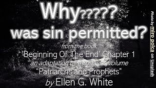 Why was sin permitted? - Beginning Of The End Chapter 1 (Patriarchs and Prophets) - Ellen G. White